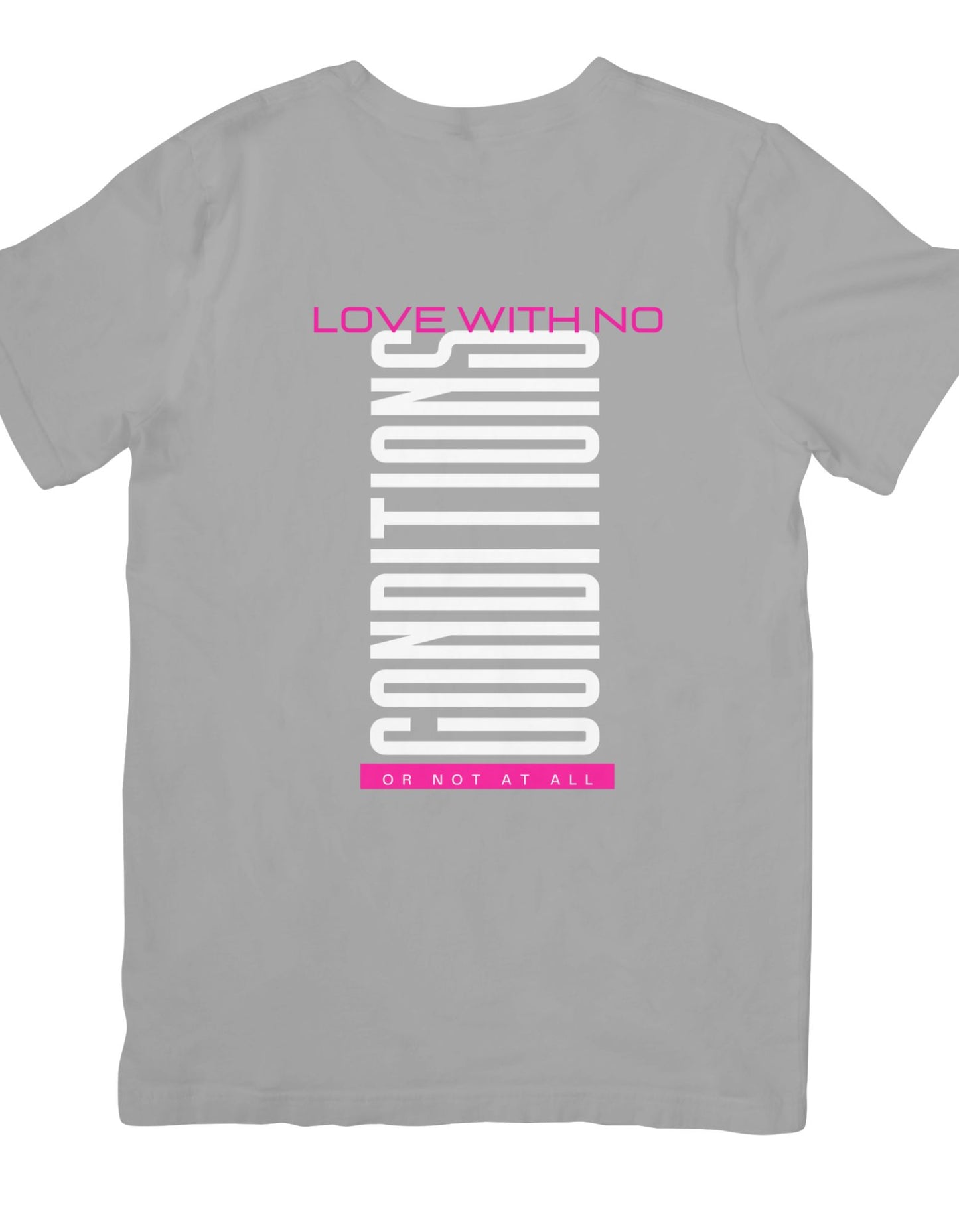 Love With No Conditions or Not at All Graphic Tee