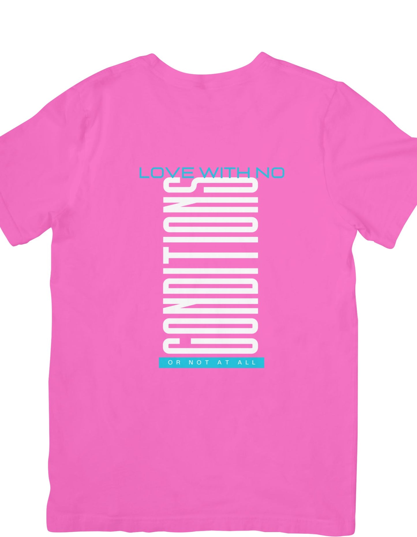 Love With No Conditions or Not at All Graphic Tee